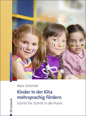 Schmidt, Marc. Kinder in der Kita mehrsprachig fördern - Schritt für Schritt in die Praxis. Reinhardt Ernst, 2018.