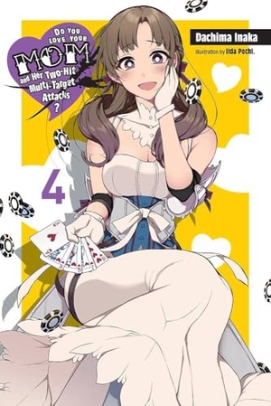 Inaka, Dachima. Do You Love Your Mom and Her Two-Hit Multi-Target Attacks?, Vol. 4 (Light Novel) - Volume 4. Yen Press, 2019.