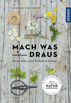 Hecker, Katrin / Frank Hecker. Mach was draus - Mit der Natur durch Frühjahr und Sommer. Franckh-Kosmos, 2023.