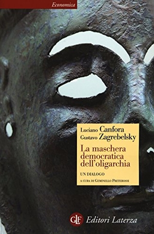 Canfora, Luciano / Gustavo Zagrebelsky. La maschera democratica dell'oligarchia. Laterza, 2015.
