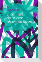 In der Tiefe der Wurzel beginnt ein Singen 