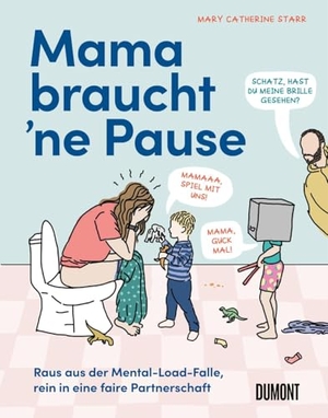 Starr, Mary Catherine. Mama braucht 'ne Pause - Raus aus der Mental-Load-Falle, rein in eine faire Partnerschaft. DuMont Buchverlag GmbH, 2025.