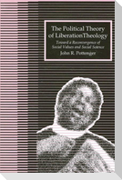 The Political Theory of Liberation Theology: Toward a Reconvergence of Social Values and Social Sciences
