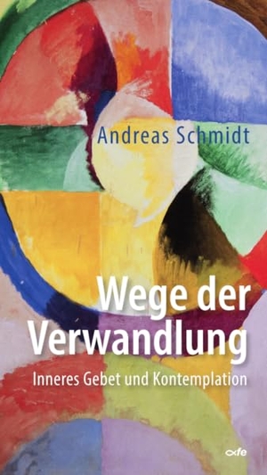 Schmidt, Andreas. Wege der Verwandlung - Inneres Gebet und Kontemplation. Fe-Medienverlags GmbH, 2026.