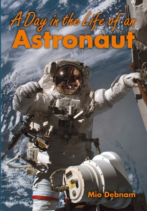 Debnam, Mio. A Day in the Life of an Astronaut. HarperCollins Publishers, 2025.
