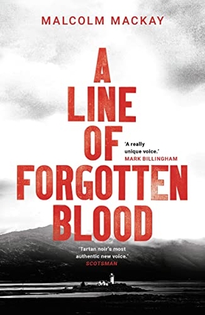 Mackay, Malcolm. A Line of Forgotten Blood. Bloomsbury Publishing PLC, 2019.