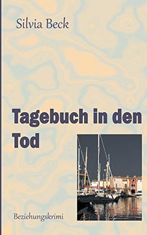 Beck, Silvia. Tagebuch in den Tod. Books on Demand, 2020.