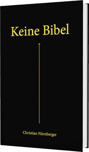 Nürnberger, Christian. Keine Bibel - Das Alte und das Neue Testament - mit spannenden Erklärungen. Mit Farbschnitt und Lesebändchen. Gabriel Verlag, 2020.