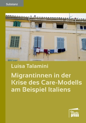 Talamini, Luisa. Migrantinnen in der Krise des Care-Modells am Beispiel Italiens. Marta Press, 2017.