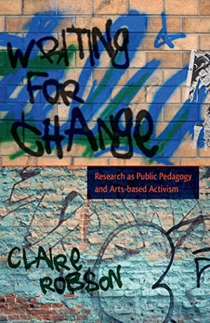 Robson, Claire. Writing for Change - Research as Public Pedagogy and Arts-based Activism. Peter Lang, 2012.