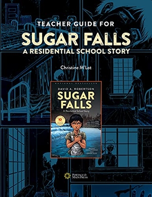 M'Lot, Christine. Teacher Guide for Sugar Falls - Learning about the History and Legacy of Residential Schools in Grades 9-12. Portage & Main Press, 2021.
