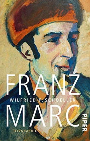 Schoeller, Wilfried F.. Franz Marc. Piper Verlag GmbH, 2017.