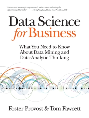 Provost, Foster / Tom Fawcett. Data Science for Business - What you need to know about data mining and data-analytic thinking. O'Reilly Media, 2015.