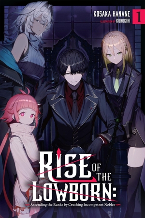 Ward, Jennifer / Hanane, Kosaka et al. Rise of the Lowborn: Ascending the Ranks by Crushing Incompetent Nobles, Vol. 1. Little, Brown & Company, 2026.
