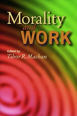 Machan, Tibor R.. Morality and Work: Philosophic Reflections on a Free Society. Hoover Institution Press, 2000.