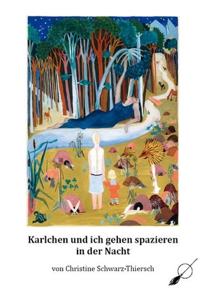 Schwarz-Thiersch, Christine. Karlchen und ich gehen spazieren in der Nacht. Wortfeger Media, 2013.