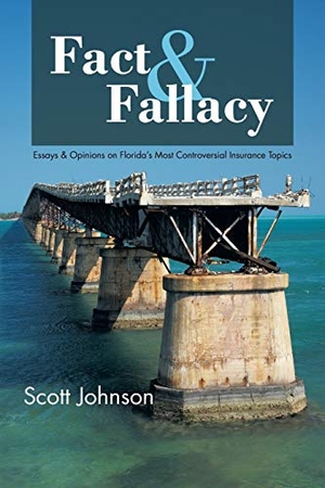 Johnson, Scott. Fact & Fallacy - Essays & Opinions on Florida's Most Controversial Insurance Topics 2009-2012. AuthorHouse, 2013.