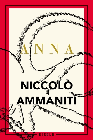 Niccolò Ammaniti / Luis Ruby. Anna - Roman. Eisele Verlag, 2019.