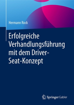 Rock, Hermann. Erfolgreiche Verhandlungsführung mit dem Driver-Seat-Konzept. Springer-Verlag GmbH, 2019.