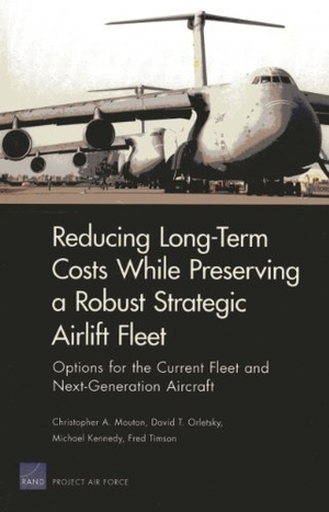 Mouton, Christopher A / Orletsky, David T et al. Long-Term Costs While Preserving a Robust Strategic Airlift Fleet - Options for the Current Fleet and Next-Generation Aircraft. RAND Corporation, 2013.