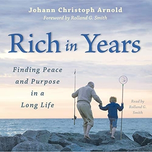 Arnold, Johann Christoph. Rich in Years - Finding Peace and Purpose in a Long Life. Plough Publishing House, 2014.
