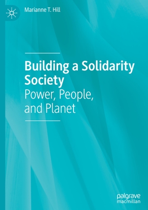 Hill, Marianne T.. Building a Solidarity Society - Power, People, and Planet. Springer International Publishing, 2022.