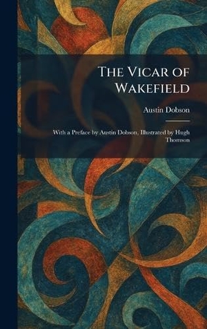 Dobson, Austin. The Vicar of Wakefield - With a Preface by Austin Dobson, Illustrated by Hugh Thomson. Legare Street Press, 2026.