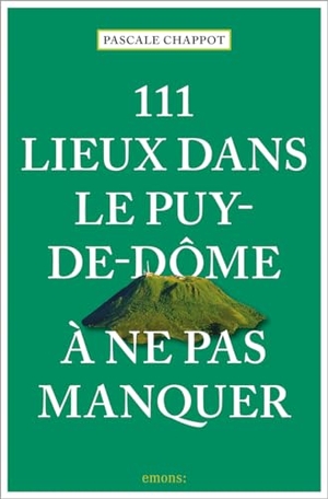 Chappot, Pascale. 111 Lieux dans le Puy-de-Dôme à ne pas manquer - Guide touristique. Emons Verlag, 2024.