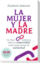 La mujer y la madre : un libro polémico sobre la maternidad como nueva forma de esclavitud