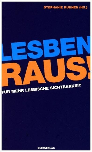 Kuhnen, Stephanie (Hrsg.). Lesben raus! - Für mehr lesbische Sichtbarkeit. Quer Verlag GmbH, 2017.