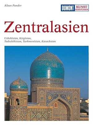 Pander, Klaus. DuMont Kunst-Reiseführer Zentralasien - Usbekistan, Kirgistan, Tadschikistan, Turkmenistan, Kasachstan - Faszinierende Reiseziele entlang der legendären Seidenstraße. Dumont Reise Vlg GmbH + C, 2012.