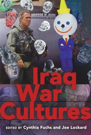 Lockard, Joe / Cynthia Fuchs (Hrsg.). Iraq War Cultures. Peter Lang, 2011.