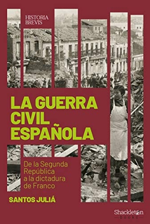 Juliá, Santos. La guerra civil española : de la Segunda República a la dictadura de Franco. Shackleton books, 2019.