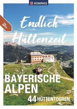 Bernau, Stephan / Garnweidner, Siegfried et al. KOMPASS Endlich Hüttenzeit - Bayerische Alpen - 44 Hüttentouren. Kompass Karten GmbH, 2022.