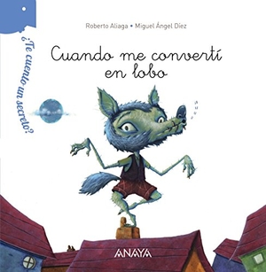 Aliaga, Roberto. ¿Te cuento un secreto?, Cuando me convertí en lobo. Anaya Educación, 2014.
