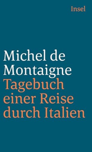 Montaigne, Michel de. Tagebuch einer Reise durch Italien - Die Schweiz und Deutschland in den Jahren 1580 und 1581. Insel Verlag GmbH, 1988.