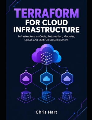 Hart, Chris. TERRAFORM FOR CLOUD INFRASTRUCTURE - Design, Automate, Secure, and Scale Production Cloud Environments with Infrastructure as Code. Independently published, 2026.