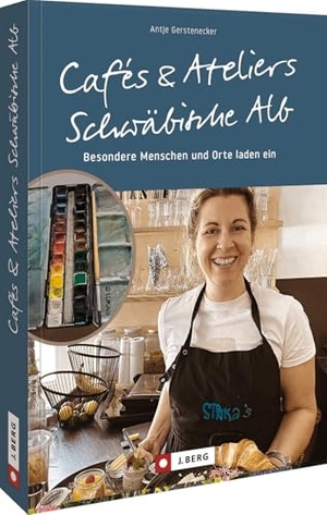 Gerstenecker, Antje. Cafés und Ateliers - Schwäbische Alb - Besondere Menschen und Orte laden ein. Bruckmann Verlag GmbH, 2023.