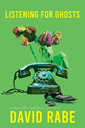 Rabe, David. Listening for Ghosts - A Novella and Four Stories. Delphinium Books, 2022.