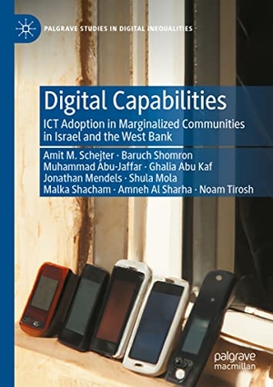 Schejter, Amit / Shomron, Baruch et al. Digital Capabilities - ICT Adoption in Marginalized Communities in Israel and the West Bank. Springer International Publishing, 2023.