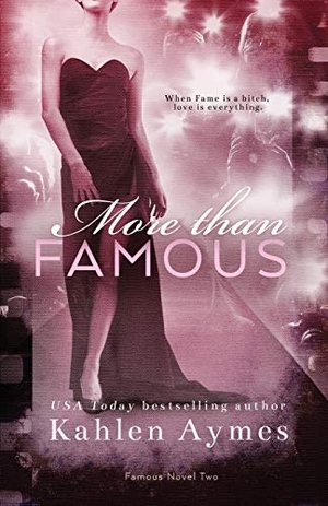 Aymes, Kahlen. More Than Famous, Famous Novel Two - The Famous Novels, #2. Kahlen Aymes Books, 2015.