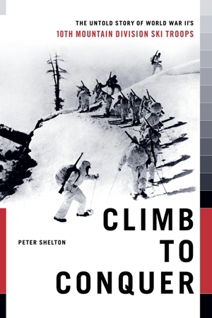 Shelton, Peter. Climb to Conquer - The Untold Story of WWII's 10th Mountain Division. Scribner Book Company, 2011.