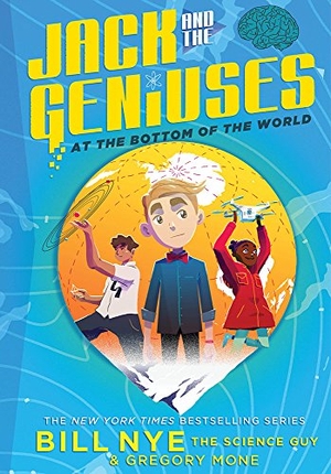 Nye, Bill / Gregory Mone. Jack and the Geniuses - At the Bottom of the World. Harry N. Abrams, 2018.