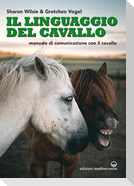 Il linguaggio del cavallo. Manuale di comunicazione con il cavallo