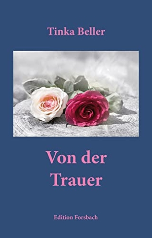 Beller, Tinka. Von der Trauer. Edition Forsbach, 2022.