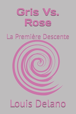 Delano, Louis. Gris Vs. Rose - La Première Descente. Independently published, 2026.