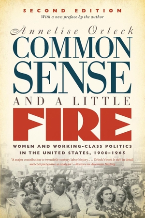 Orleck, Annelise. Common Sense and a Little Fire, Second Edition - Women and Working-Class Politics in the United States, 1900-1965. The University of North Carolina Press, 2017.