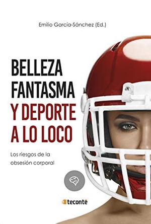 Fanjul Peyró, Carlos / García González, Javier et al. Belleza fantasma y deporte a lo loco : los riesgos de la obsesión corporal. EDICIONES INTERNACIONALES UNIVERSITARIAS, 2019.