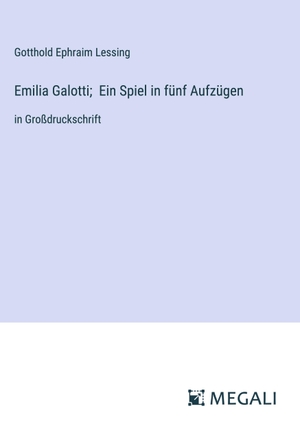 Lessing, Gotthold Ephraim. Emilia Galotti;  Ein Spiel in fünf Aufzügen - in Großdruckschrift. Megali Verlag, 2024.