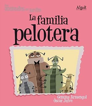Julve, Óscar / Gemma Armengol Morell. La familia pelotera. Algar libros S.L.U., 2009.